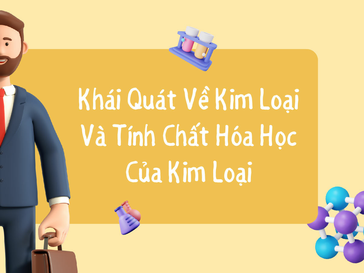 Kim Loại Và Tính Chất Hóa Học Của Kim Loại - Lý Thuyết Và Bài Tập