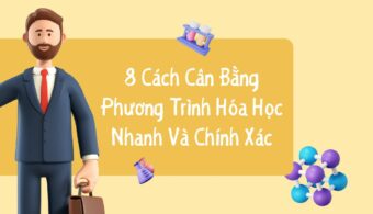 13 Cách Cân Bằng Phương Trình Hóa Học Nhanh Và Chính Xác