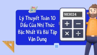 Lý Thuyết Toán 10 Dấu Của Nhị Thức Bậc Nhất Và Bài Tập Vận Dụng