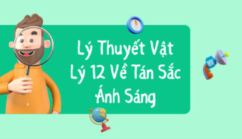 Lý Thuyết Vật Lý 12 Về Tán Sắc Ánh Sáng