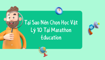 Tại sao nên chọn học Vật Lý 10 tại Marathon Education?