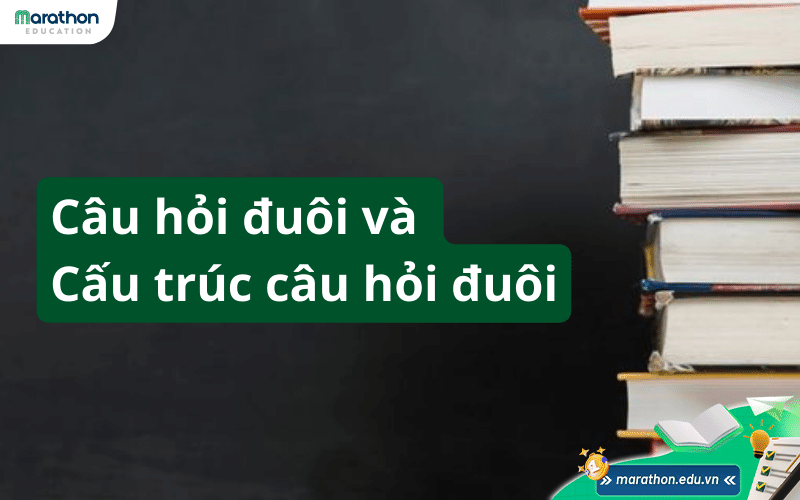 Câu hỏi đuôi là gì Cấu trúc câu hỏi đuôi